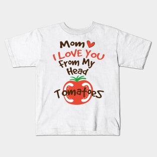 Mom I Love You From My Head Tomatoes Kids T-Shirt